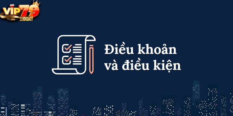 Tuân thủ điều khoản điều kiện VIP79