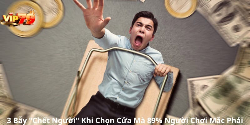 3 Bẫy "Chết Người" Khi Chọn Cửa Mà 89% Người Chơi Mắc Phải