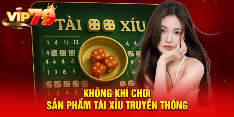 Không khí chơi sản phẩm tài xỉu truyền thống