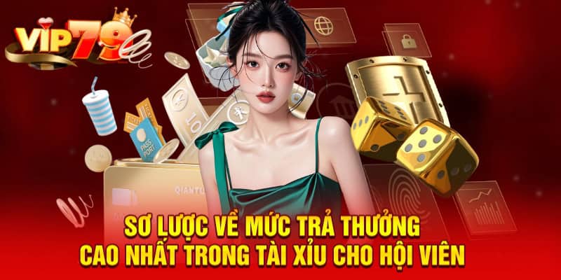 Sơ lược về mức trả thưởng cao nhất trong tài xỉu cho hội viên