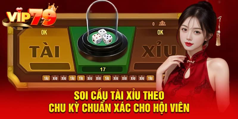 Soi cầu tài xỉu theo chu kỳ chuẩn xác cho hội viên