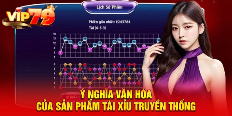 Ý nghĩa văn hóa của sản phẩm tài xỉu truyền thống