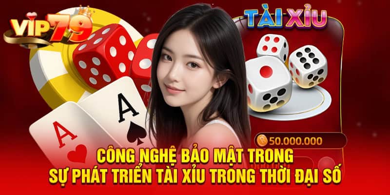 Công nghệ bảo mật trong sự phát triển tài xỉu trong thời đại số