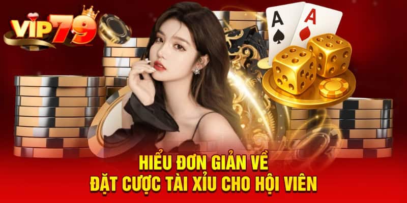 Hiểu đơn giản về đặt cược tài xỉu cho hội viên