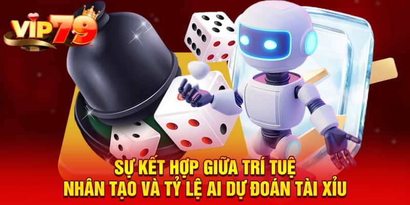 Sự kết hợp giữa trí tuệ nhân tạo và tỷ lệ AI dự đoán tài xỉu